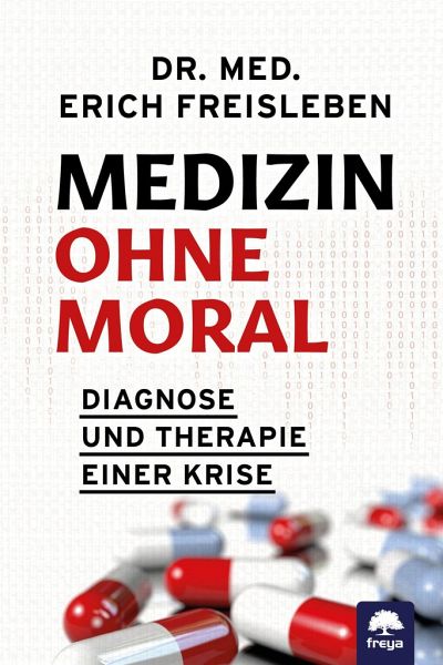 Erich Freisleben Medizin ohne Moral Diagnose und Therapie einer Krise