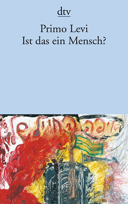 Primo Levi Ist das ein Mensch?