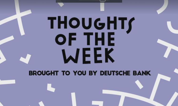 Schriftzug "Thoughts of the week - brought to you by Deutsche Bank"